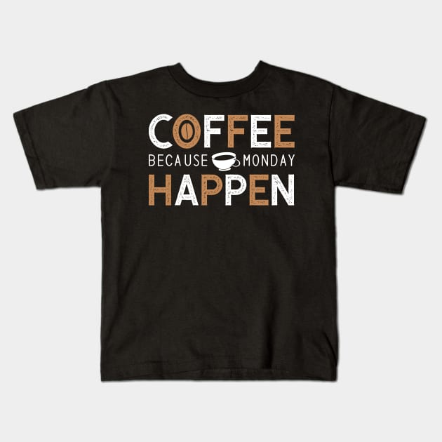 Coffee Because Monday Happen Kids T-Shirt by MZeeDesigns
